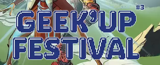 Geek Up Festival : une programmation à couper le souffle !